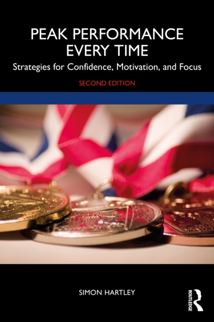 Peak Performance Every Time : Strategies for Confidence, Motivation, and Focus, PDF eBook