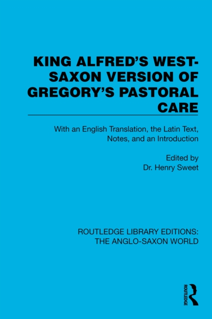 King Alfred's West-Saxon Version of Gregory's Pastoral Care : With an English Translation, the Latin Text, Notes, and an Introduction, EPUB eBook