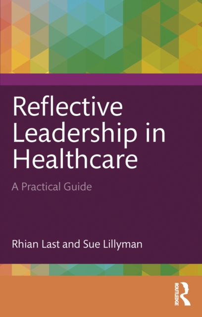 Reflective Leadership in Healthcare : A Practical Guide, EPUB eBook