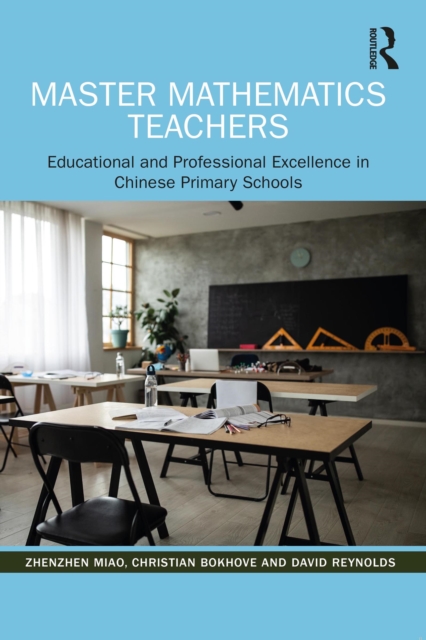 Master Mathematics Teachers : Educational and Professional Excellence in Chinese Primary Schools, EPUB eBook