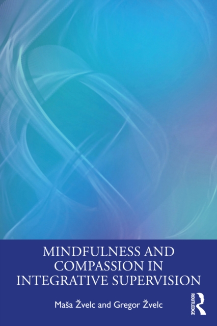 Mindfulness and Compassion in Integrative Supervision, EPUB eBook
