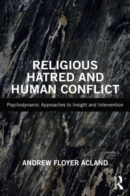 Religious Hatred and Human Conflict : Psychodynamic Approaches to Insight and Intervention, PDF eBook