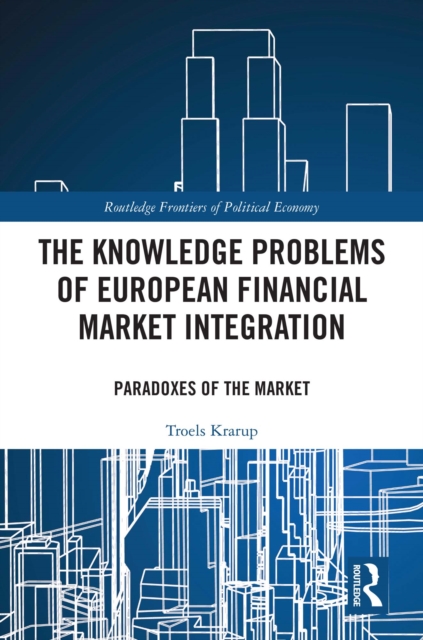 The Knowledge Problems of European Financial Market Integration : Paradoxes of the Market, EPUB eBook