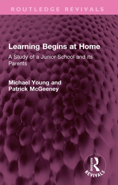 Learning Begins at Home : A Study of a Junior School and its Parents, PDF eBook