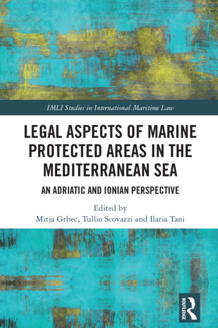 Legal Aspects of Marine Protected Areas in the Mediterranean Sea : An Adriatic and Ionian Perspective, EPUB eBook