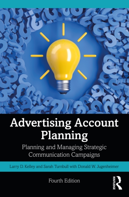 Advertising Account Planning : Planning and Managing Strategic Communication Campaigns, PDF eBook