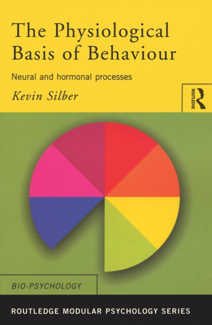 The Physiological Basis of Behaviour : Neural and Hormonal Processes, EPUB eBook