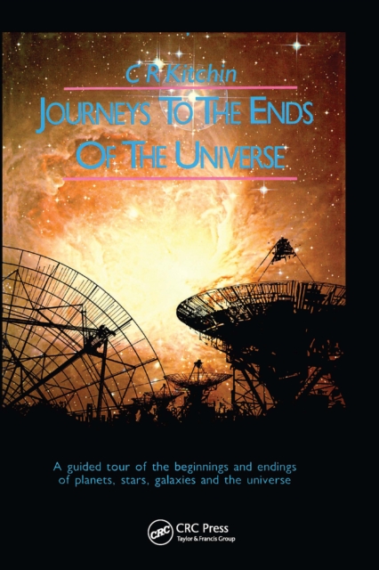 Journeys to the Ends of the Universe : A guided tour of the beginnings and endings of planets, stars, galaxies and the universe, PDF eBook