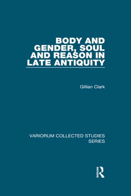 Body and Gender, Soul and Reason in Late Antiquity, PDF eBook