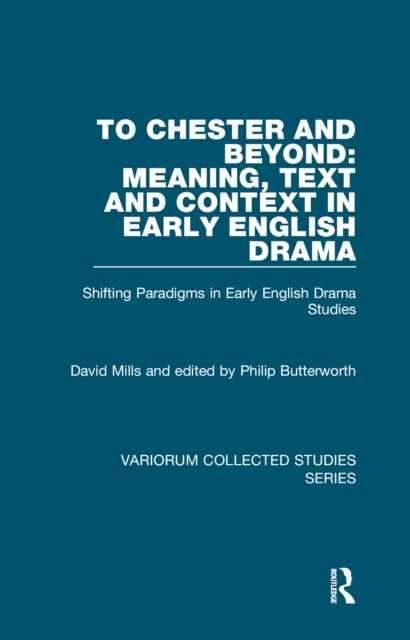 To Chester and Beyond: Meaning, Text and Context in Early English Drama : Shifting Paradigms in Early English Drama Studies, PDF eBook