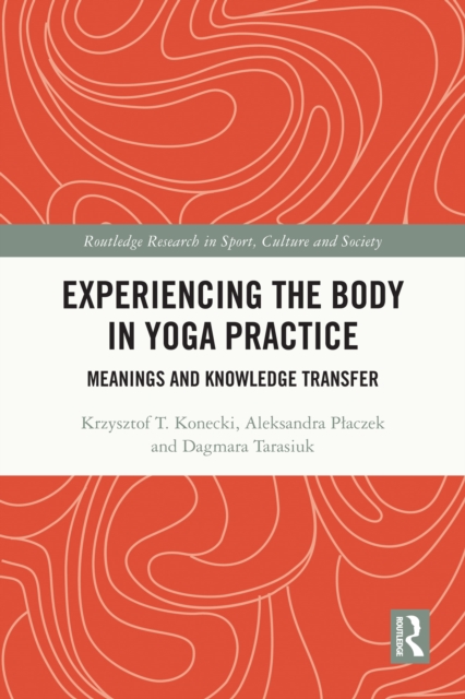 Experiencing the Body in Yoga Practice : Meanings and Knowledge Transfer, PDF eBook