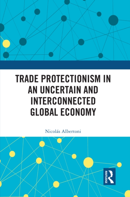 Trade Protectionism in an Uncertain and Interconnected Global Economy, EPUB eBook