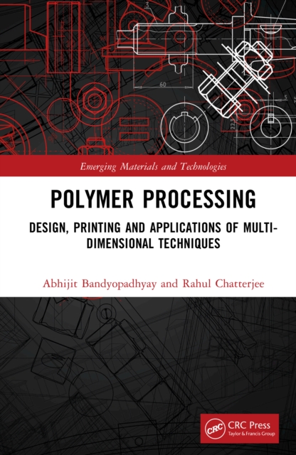 Polymer Processing : Design, Printing and Applications of Multi-Dimensional Techniques, PDF eBook