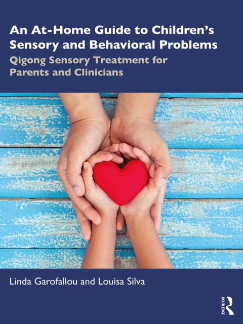 An At-Home Guide to Children's Sensory and Behavioral Problems : Qigong Sensory Treatment for Parents and Clinicians, PDF eBook