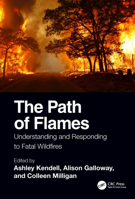 The Path of Flames : Understanding and Responding to Fatal Wildfires, EPUB eBook