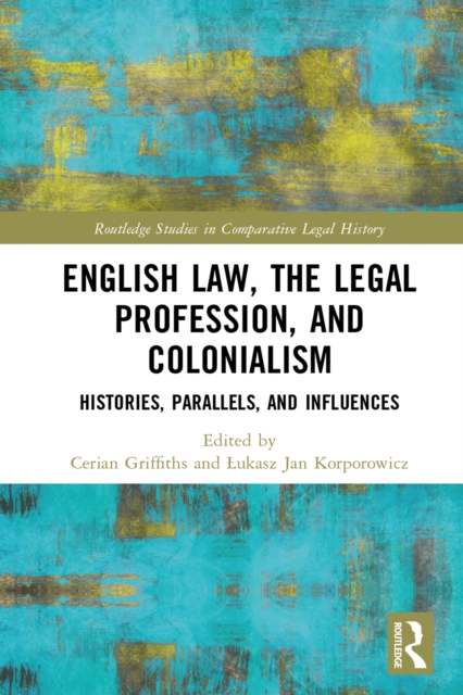 English Law, the Legal Profession, and Colonialism : Histories, Parallels, and Influences, PDF eBook