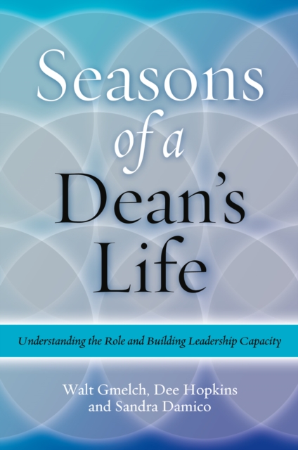 Seasons of a Dean's Life : Understanding the Role and Building Leadership Capacity, EPUB eBook