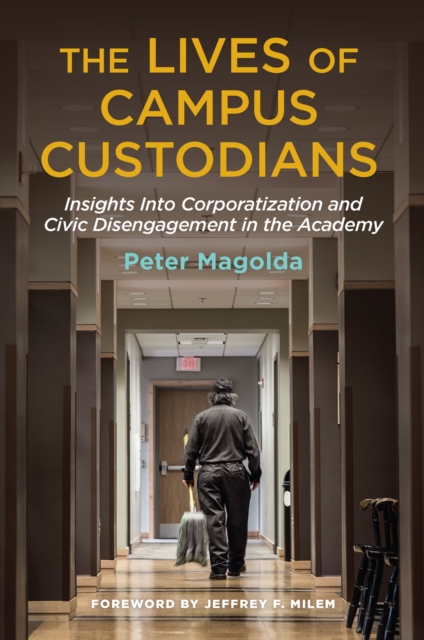 The Lives of Campus Custodians : Insights into Corporatization and Civic Disengagement in the Academy, EPUB eBook