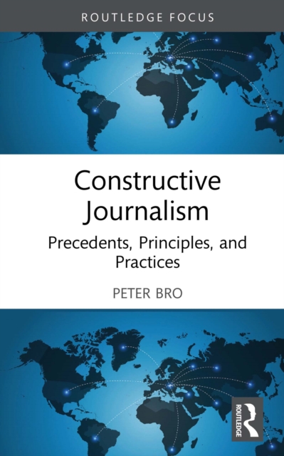 Constructive Journalism : Precedents, Principles, and Practices, PDF eBook