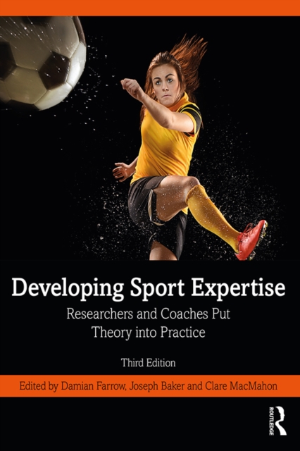Developing Sport Expertise : Researchers and Coaches Put Theory into Practice, EPUB eBook