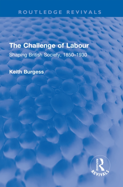 The Challenge of Labour : Shaping British Society, 1850-1930, PDF eBook