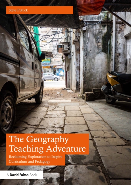 The Geography Teaching Adventure : Reclaiming Exploration to Inspire Curriculum and Pedagogy, EPUB eBook
