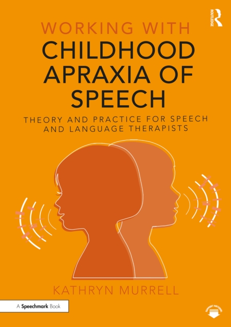 Working with Childhood Apraxia of Speech : Theory and Practice for Speech and Language Therapists, EPUB eBook