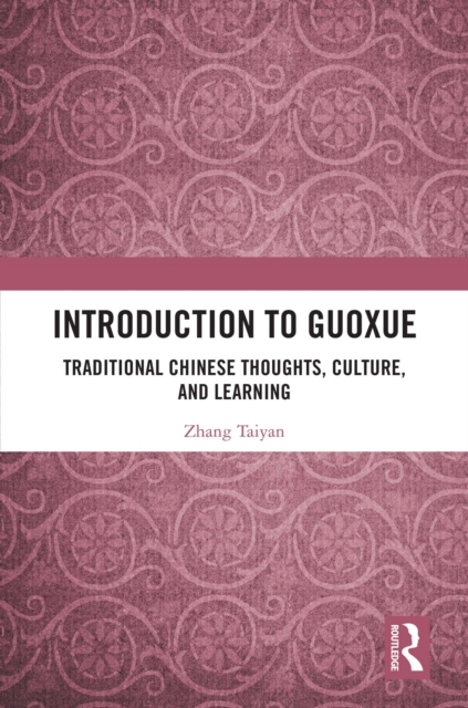 Introduction to Guoxue : Traditional Chinese Thoughts, Culture, and Learning, PDF eBook