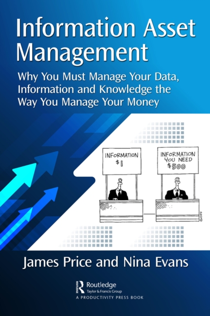 Information Asset Management : Why You Must Manage Your Data, Information and Knowledge the Way You Manage Your Money, PDF eBook