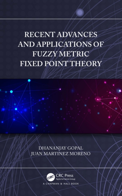 Recent Advances and Applications of Fuzzy Metric Fixed Point Theory, PDF eBook