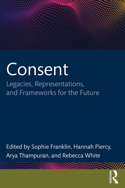Consent : Legacies, Representations, and Frameworks for the Future, EPUB eBook