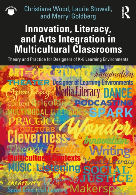Innovation, Literacy, and Arts Integration in Multicultural Classrooms : Theory and Practice for Designers of K-8 Learning Environments, EPUB eBook