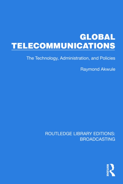 Global Telecommunications : The Technology, Administration and Policies, PDF eBook