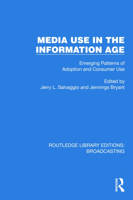 Media Use in the Information Age : Emerging Patterns of Adoption and Consumer Use, PDF eBook