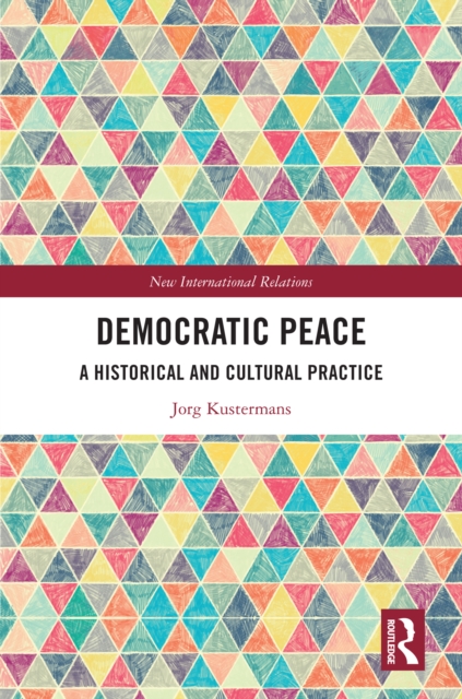 Democratic Peace : A Historical and Cultural Practice, PDF eBook