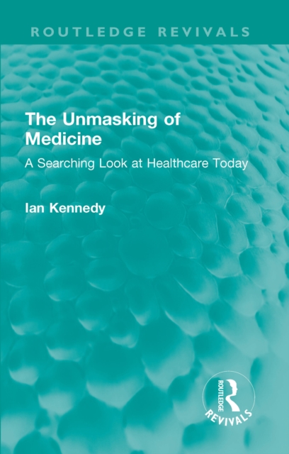 The Unmasking of Medicine : A Searching Look at Healthcare Today, PDF eBook