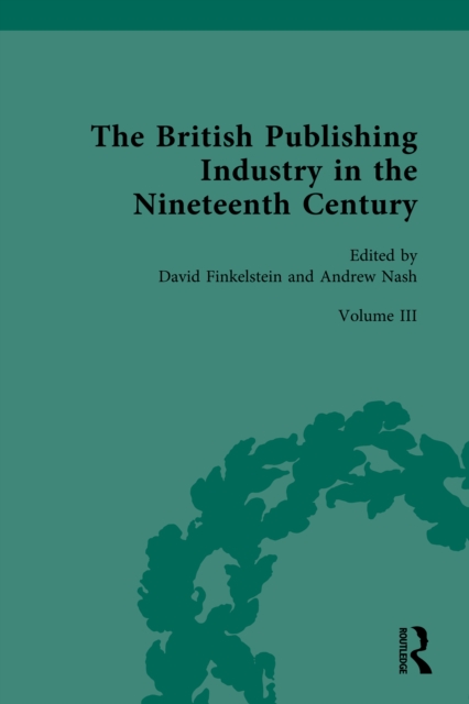 The British Publishing Industry in the Nineteenth Century : Volume III: Authors, Publishers and Copyright Law, PDF eBook