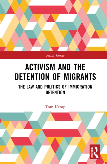 Activism and the Detention of Migrants : The Law and Politics of Immigration Detention, PDF eBook
