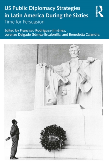 US Public Diplomacy Strategies in Latin America During the Sixties : Time for Persuasion, EPUB eBook