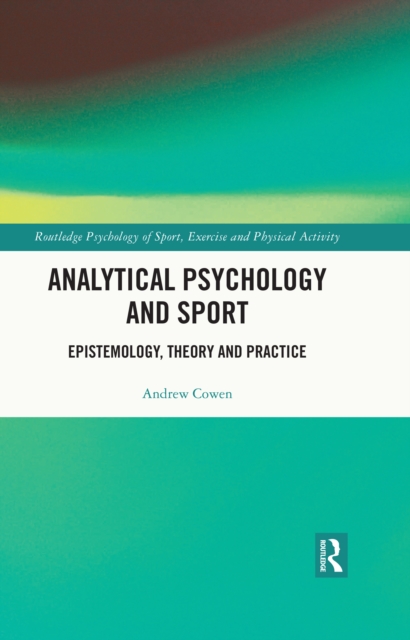 Analytical Psychology and Sport : Epistemology, Theory and Practice, EPUB eBook