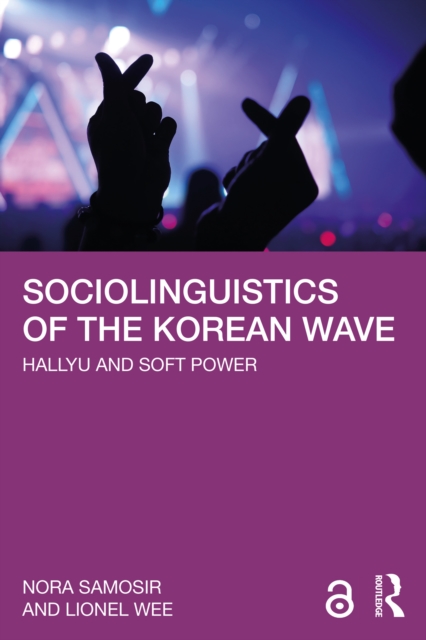 Sociolinguistics of the Korean Wave : Hallyu and Soft Power, PDF eBook
