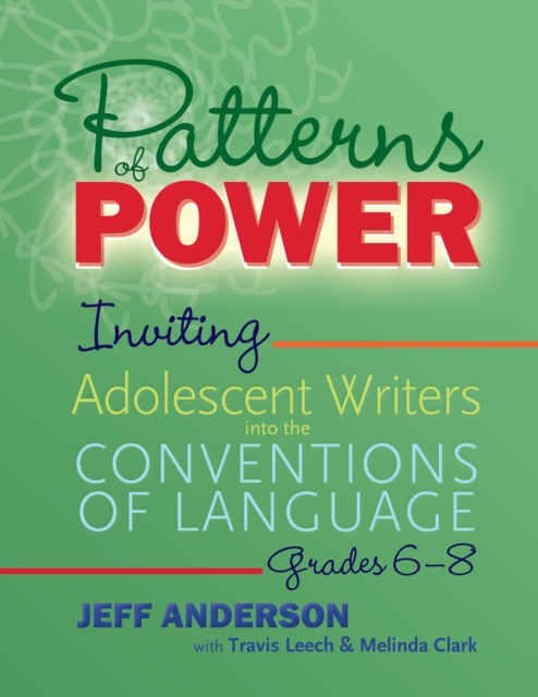 Patterns of Power, Grades 6-8 : Inviting Adolescent Writers into the Conventions of Language, PDF eBook