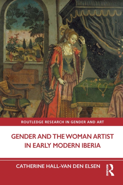 Gender and the Woman Artist in Early Modern Iberia, PDF eBook