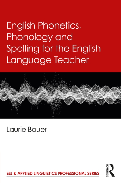 English Phonetics, Phonology and Spelling for the English Language Teacher, PDF eBook