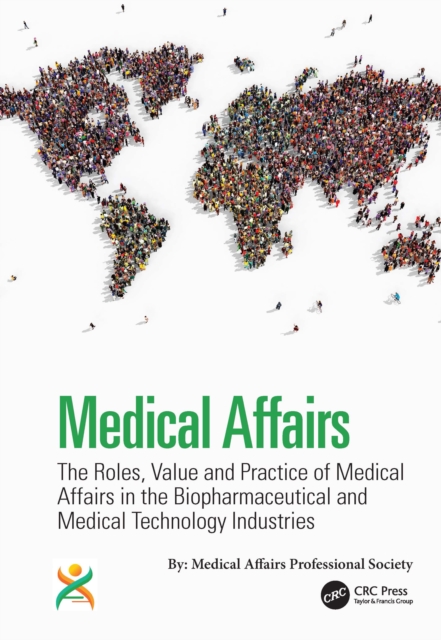 Medical Affairs : The Roles, Value and Practice of Medical Affairs in the Biopharmaceutical and Medical Technology Industries, PDF eBook