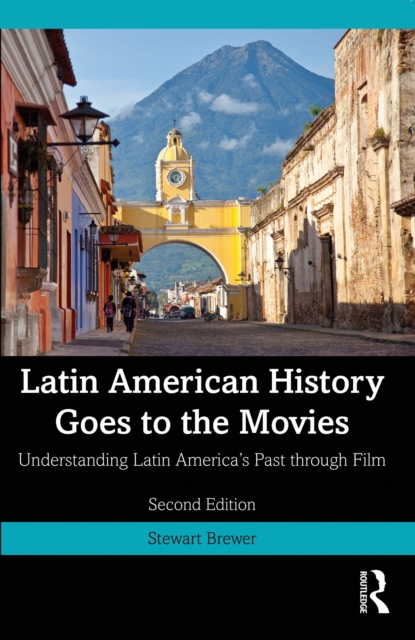 Latin American History Goes to the Movies : Understanding Latin America's Past through Film, PDF eBook