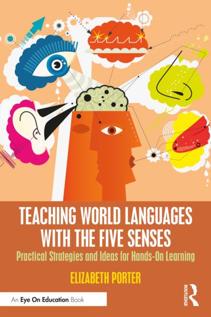 Teaching World Languages with the Five Senses : Practical Strategies and Ideas for Hands-On Learning, PDF eBook
