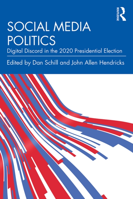 Social Media Politics : Digital Discord in the 2020 Presidential Election, PDF eBook