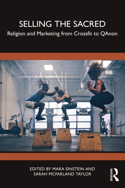 Selling the Sacred : Religion and Marketing from Crossfit to QAnon, PDF eBook