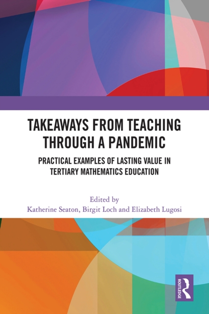 Takeaways from Teaching through a Pandemic : Practical Examples of Lasting Value in Tertiary Mathematics Education, PDF eBook